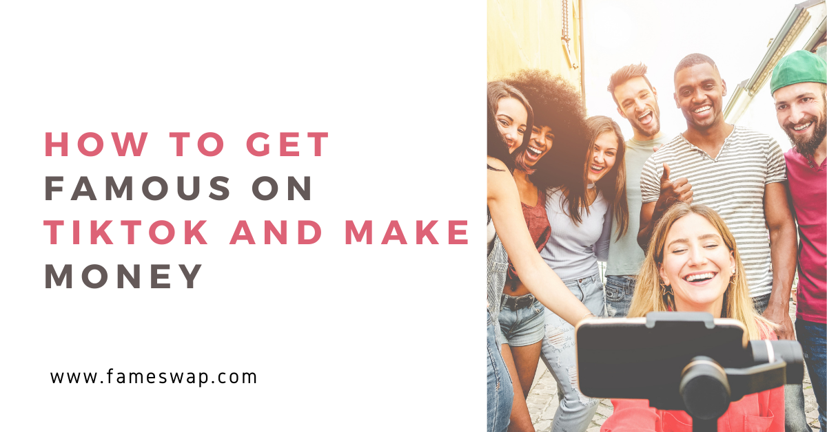 How to Get Famous on TikTok and Make Money in 2022