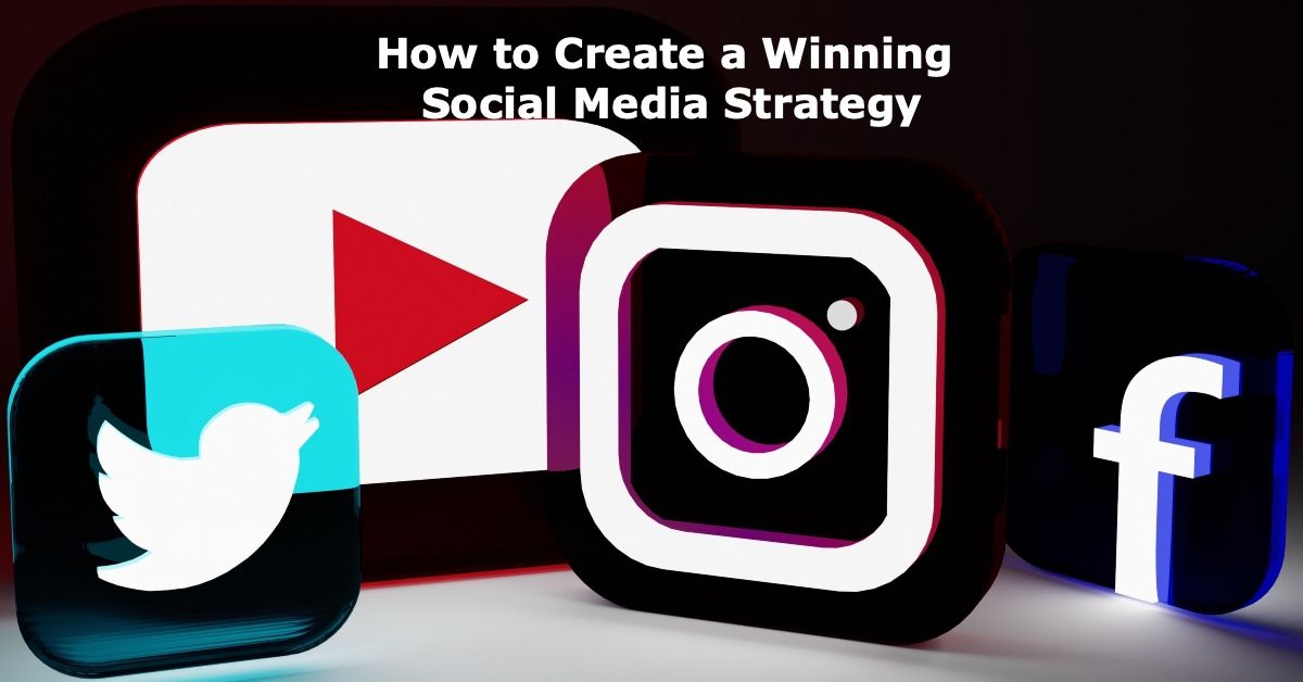 How to Create a Winning Social Media Strategy for 2025