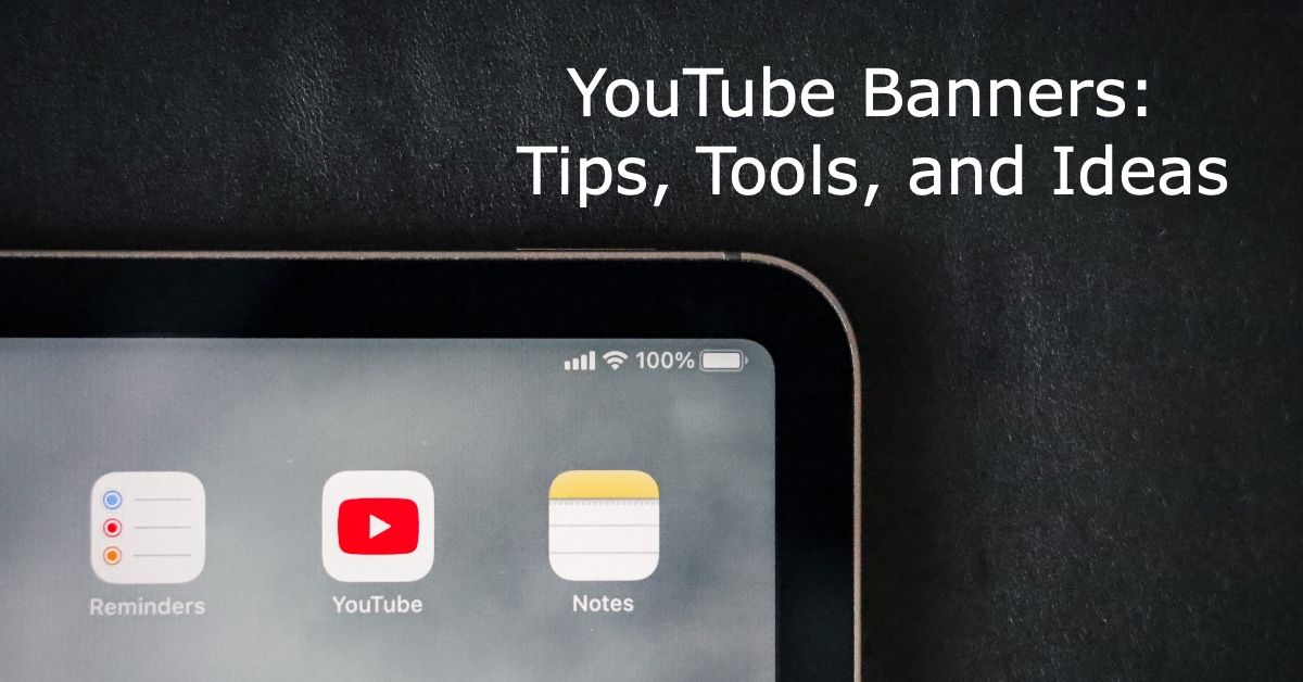 YouTube Banners: Tips, Tools, and Ideas