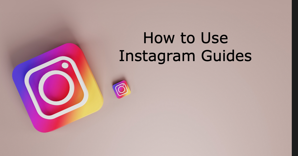 How to Use Instagram Guides: 5 Tips and Tricks